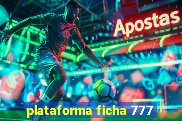 plataforma ficha 777